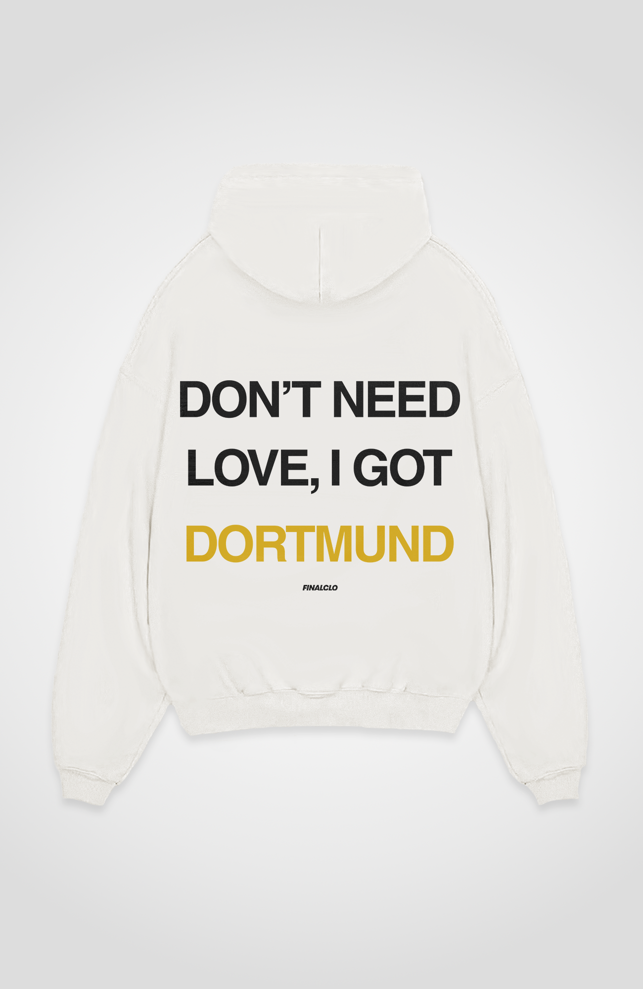 DON'T NEED LOVE, I GOT DORTMUND OVERSIZED HOODIE