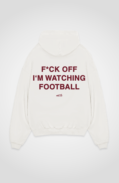 F*CK OFF I'M WATCHING FOOTBALL OVERSIZED HOODIE