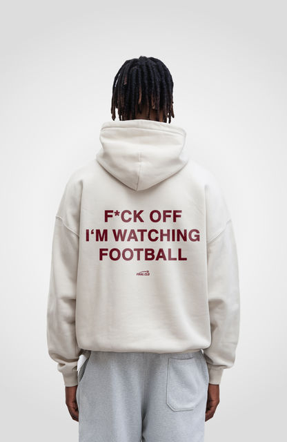 F*CK OFF I'M WATCHING FOOTBALL OVERSIZED HOODIE