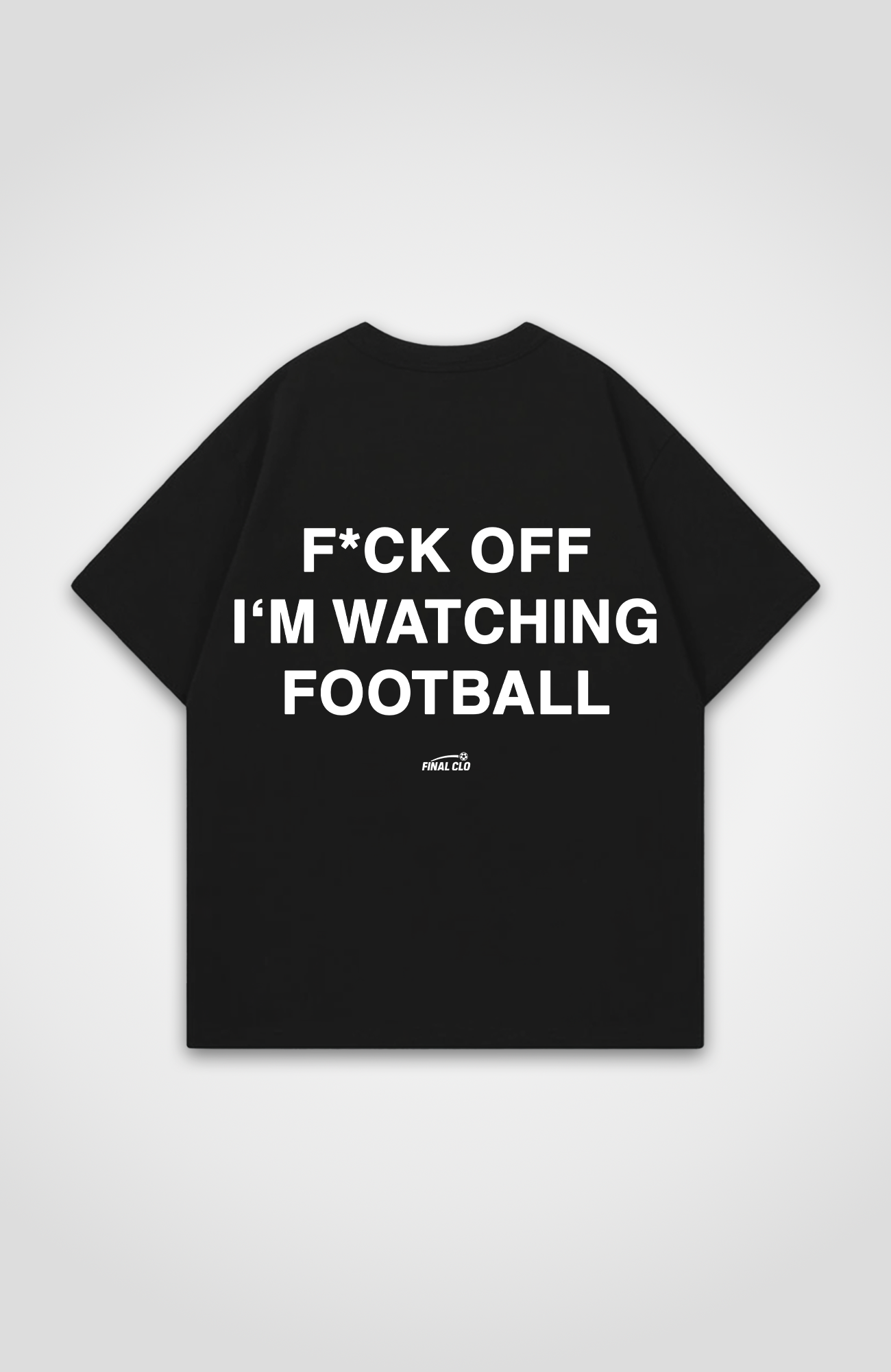 F*CK OFF I'M WATCHING FOOTBALL OVERSIZED SHIRT