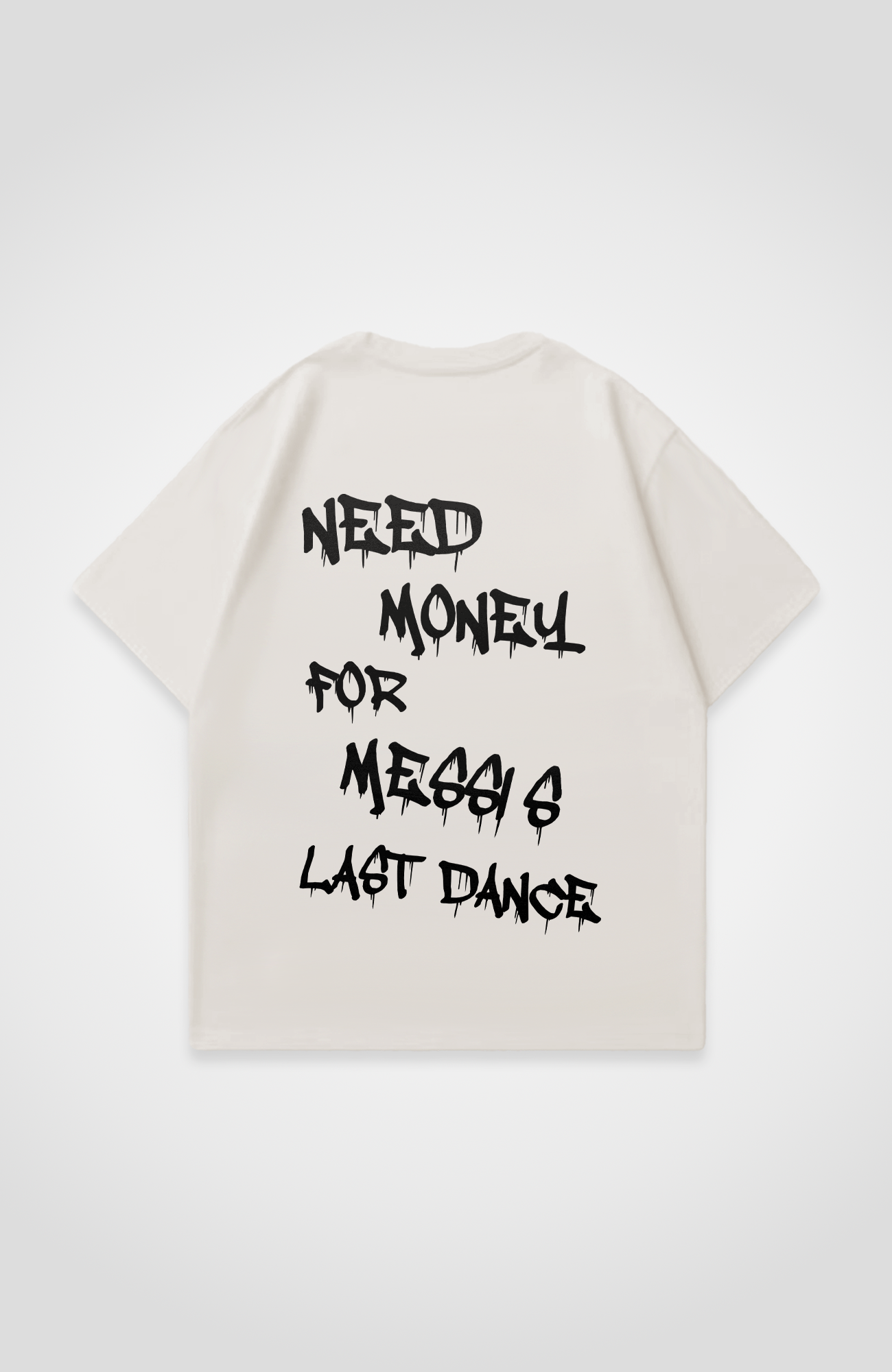 NEED MONEY FOR MESSI'S LAST DANCE OVERSIZED SHIRT