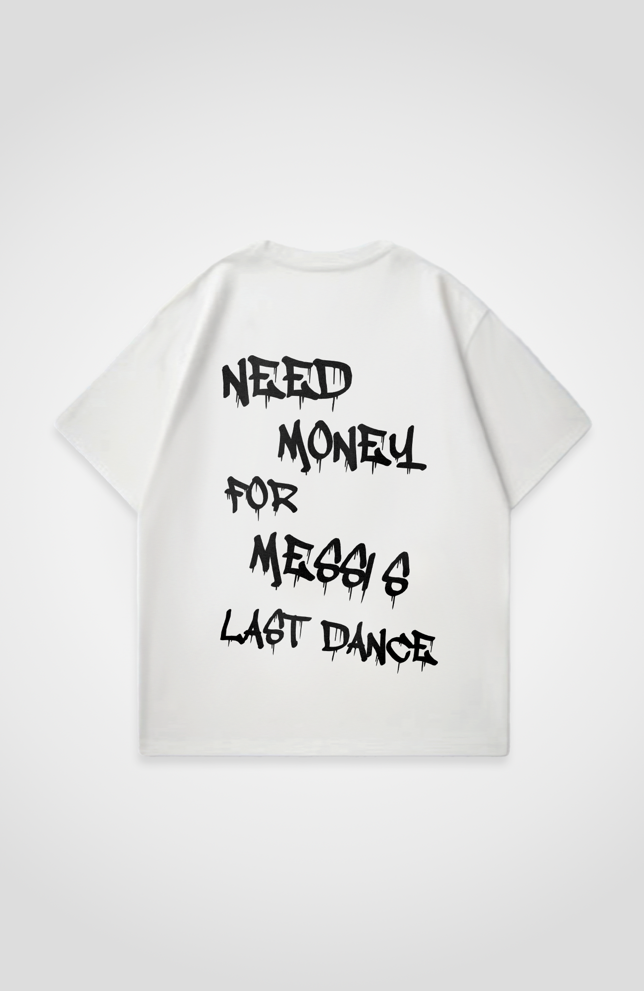 NEED MONEY FOR MESSI'S LAST DANCE OVERSIZED SHIRT