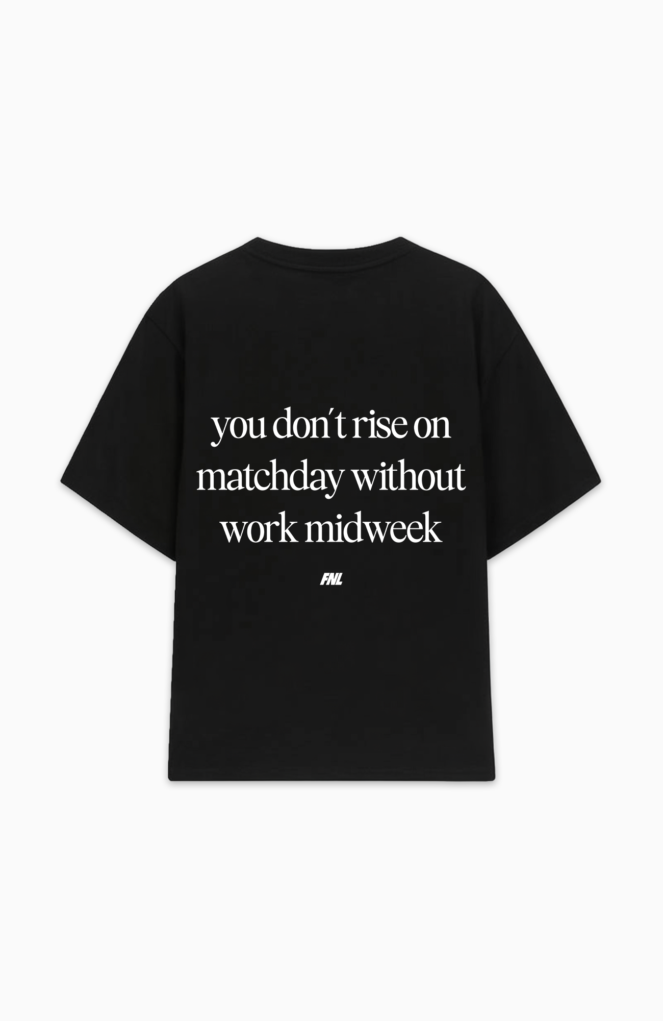 YOU DON'T RISE ON MATCHDAY WITHOUT WORK MIDWEEK OVERSIZED SHIRT